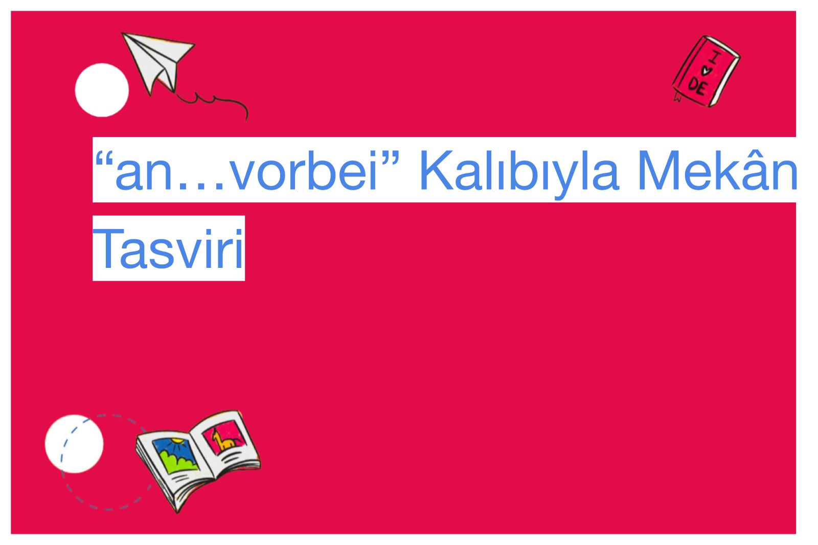 “an…vorbei” Kalıbıyla Mekân Tasviri