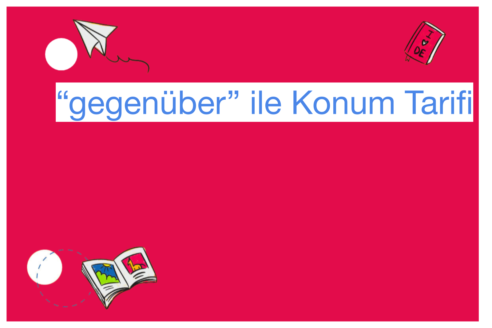 “gegenüber” ile Konum Tarifi