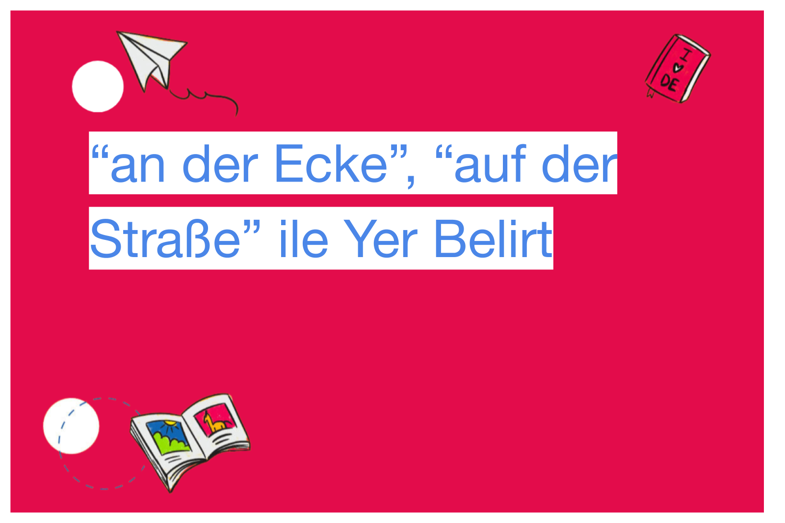 “an der Ecke”, “auf der Straße” ile Yer Belirt