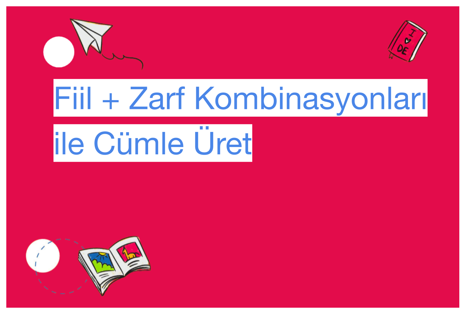 Fiil + Zarf Kombinasyonları ile Cümle Üret