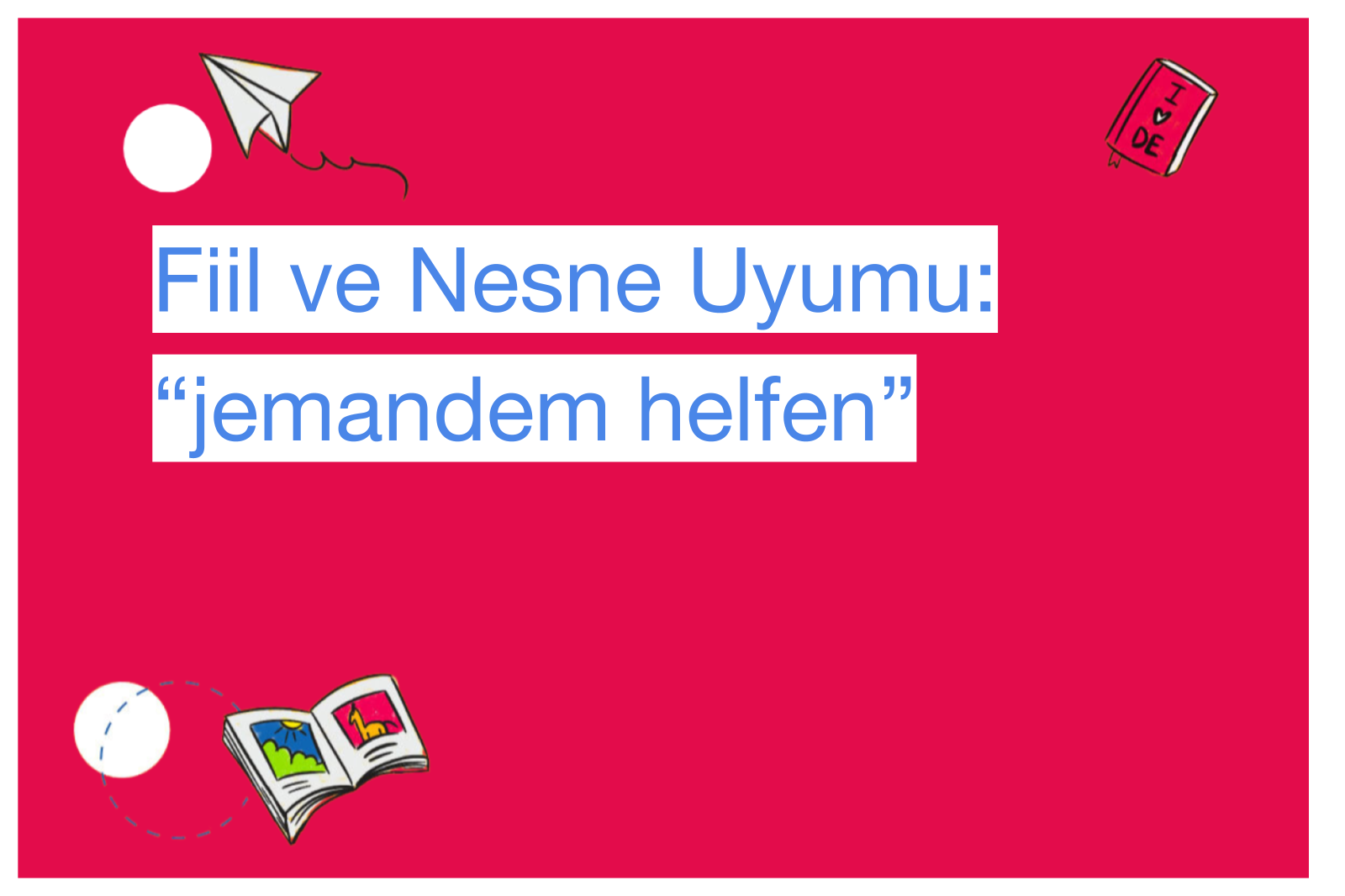 Fiil ve Nesne Uyumu: “jemandem helfen”