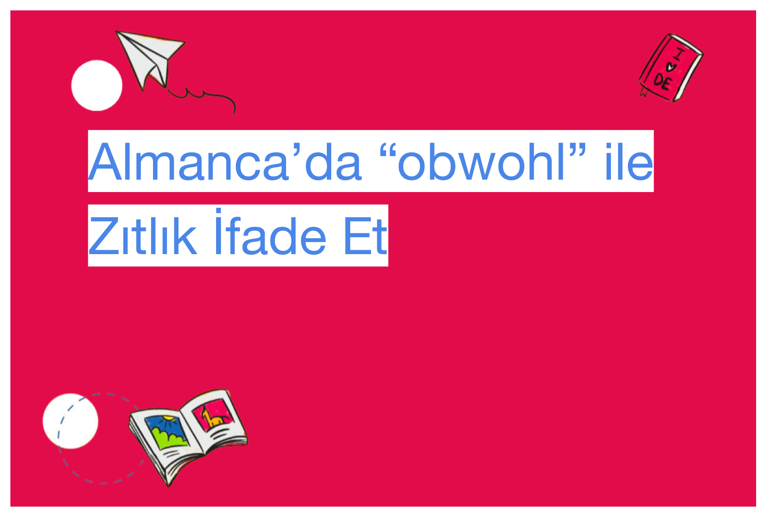 Almanca’da “obwohl” ile Zıtlık İfade Et