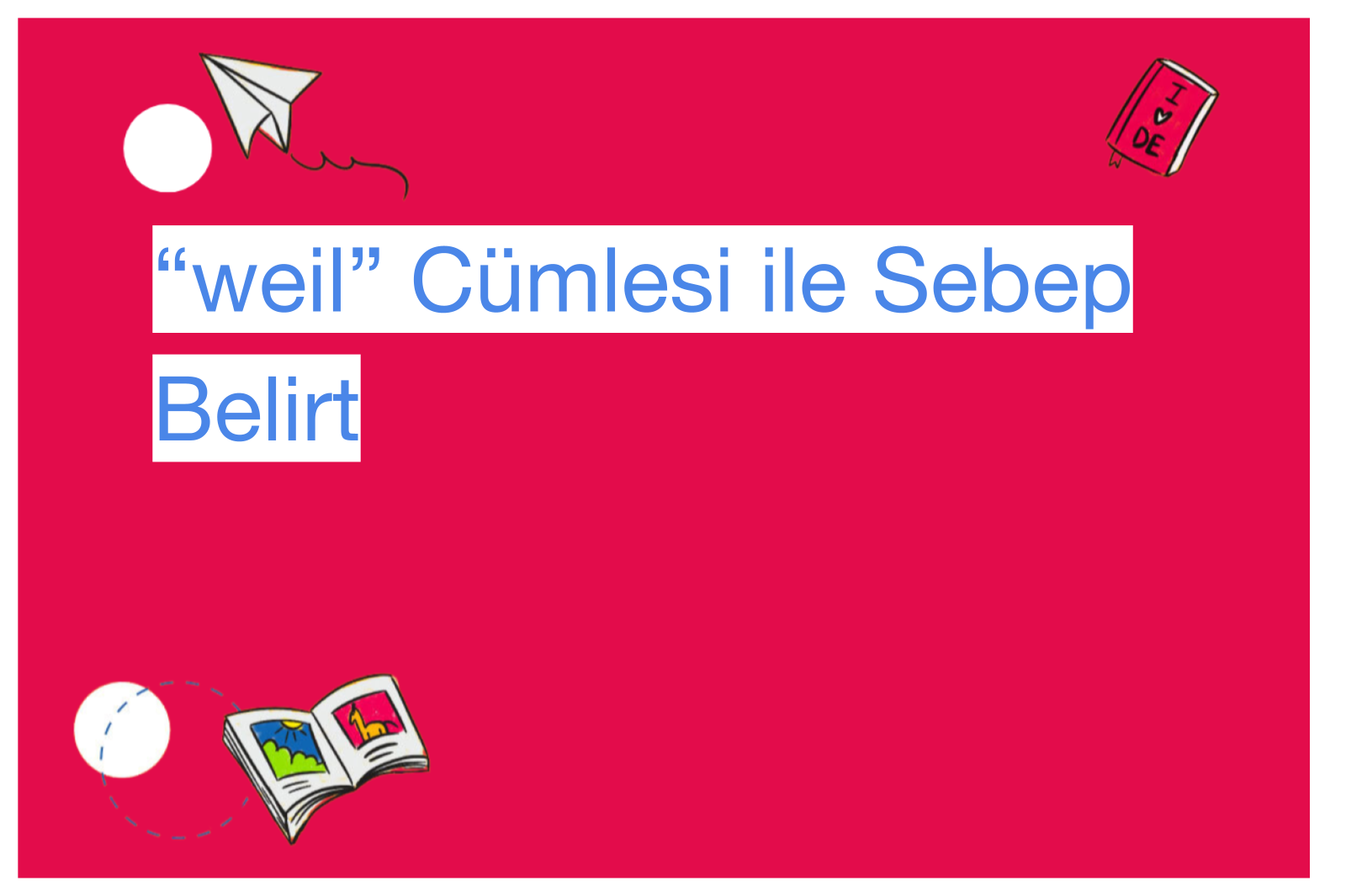 “weil” Cümlesi ile Sebep Belirt
