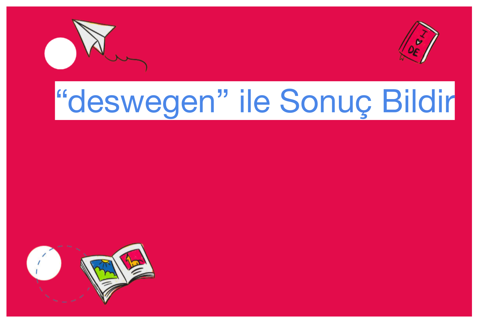 “deswegen” ile Sonuç Bildir