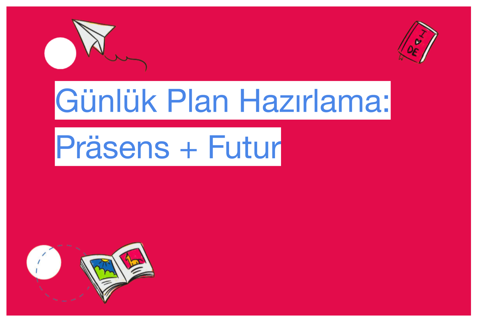 Günlük Plan Hazırlama: Präsens + Futur