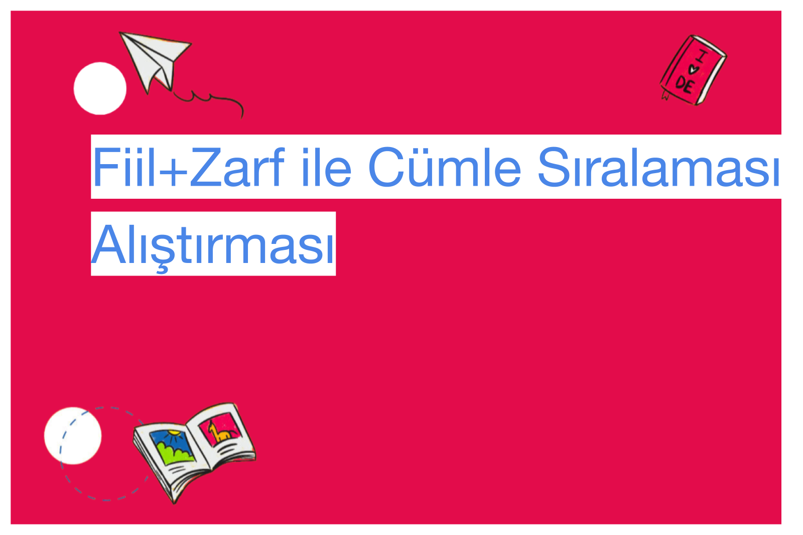 Fiil+Zarf ile Cümle Sıralaması Alıştırması