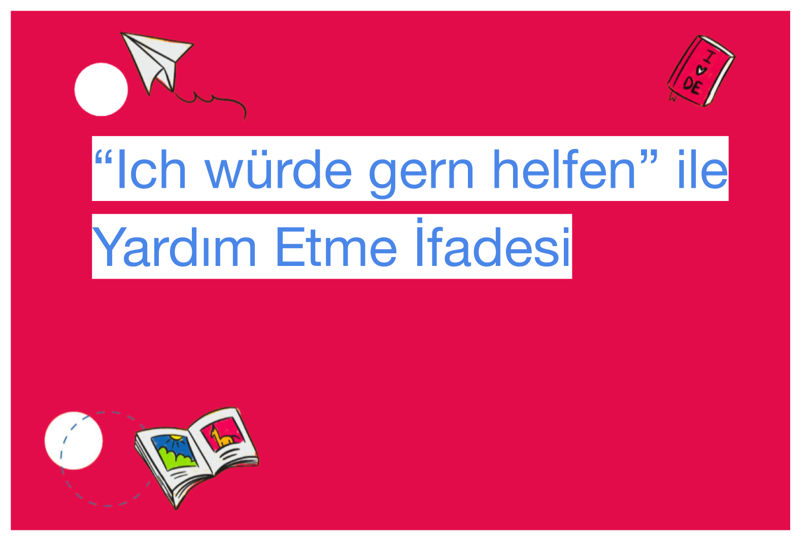 “Ich würde gern helfen” ile Yardım Etme İfadesi