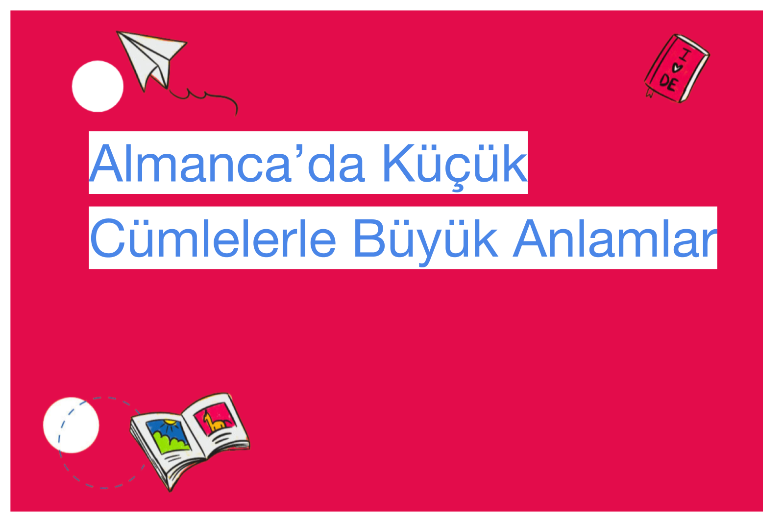 Almanca’da Küçük Cümlelerle Büyük Anlamlar
