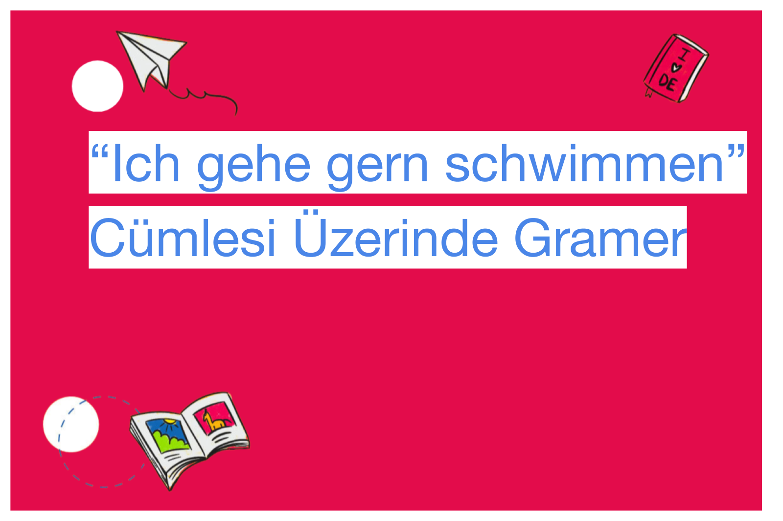 “Ich gehe gern schwimmen” Cümlesi Üzerinde Gramer