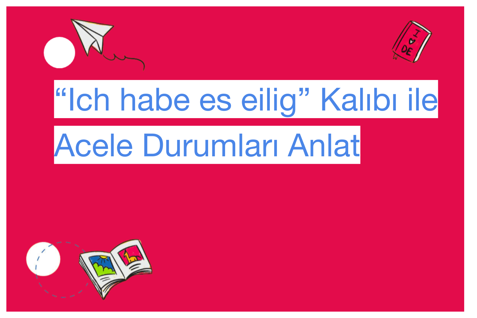 “Ich habe es eilig” Kalıbı ile Acele Durumları Anlat
