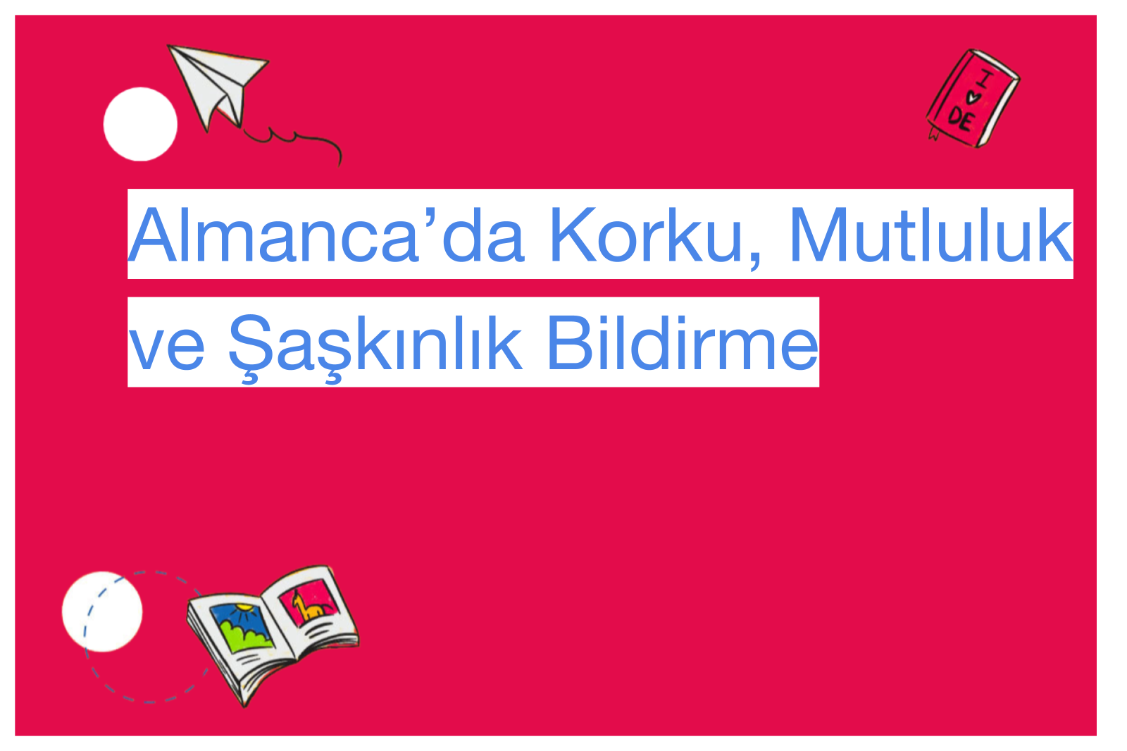Almanca’da Korku, Mutluluk ve Şaşkınlık Bildirme