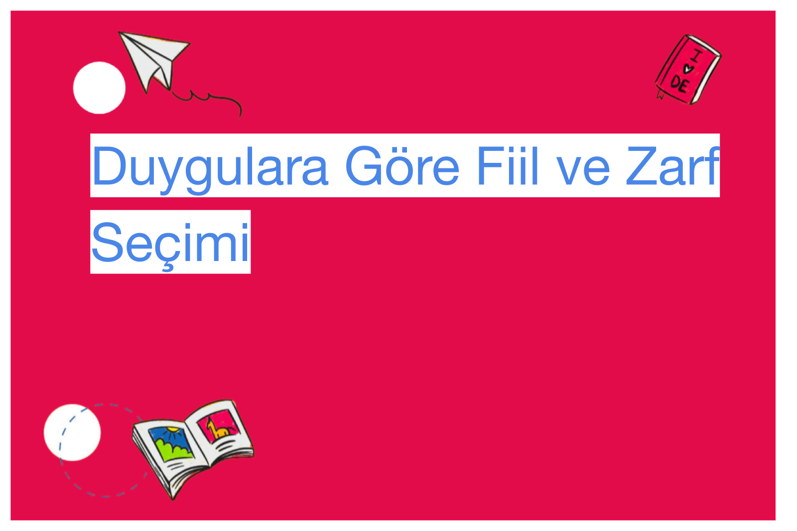 Duygulara Göre Fiil ve Zarf Seçimi