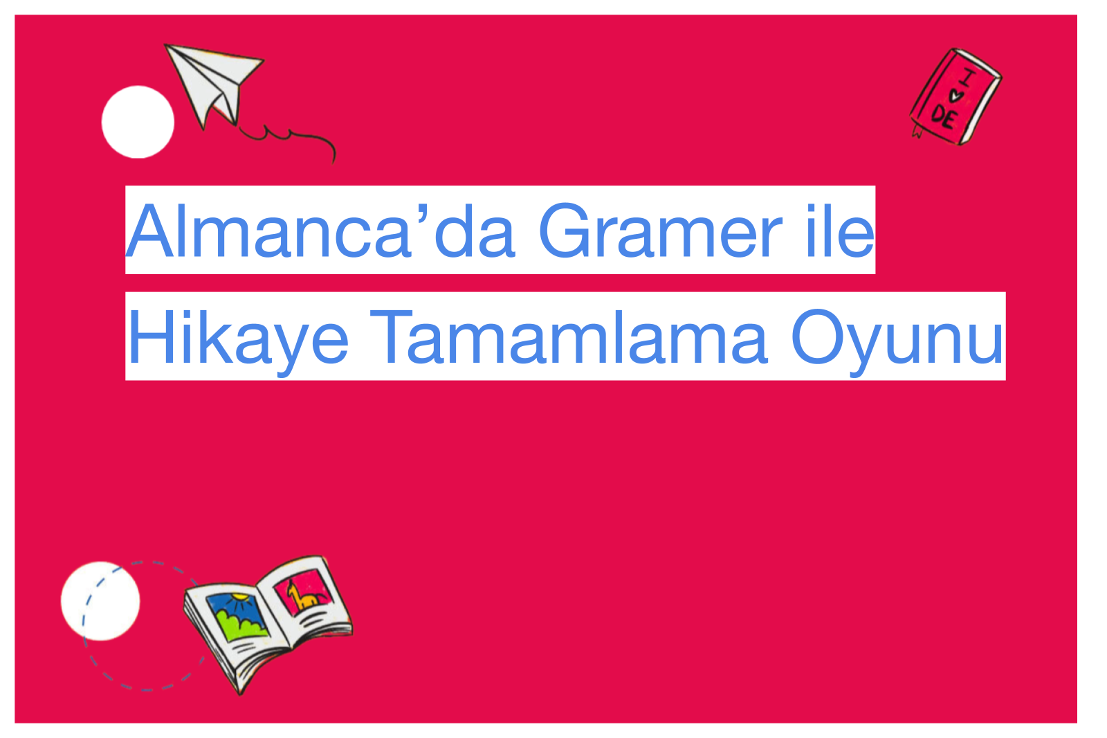 Almanca’da Gramer ile Hikaye Tamamlama Oyunu