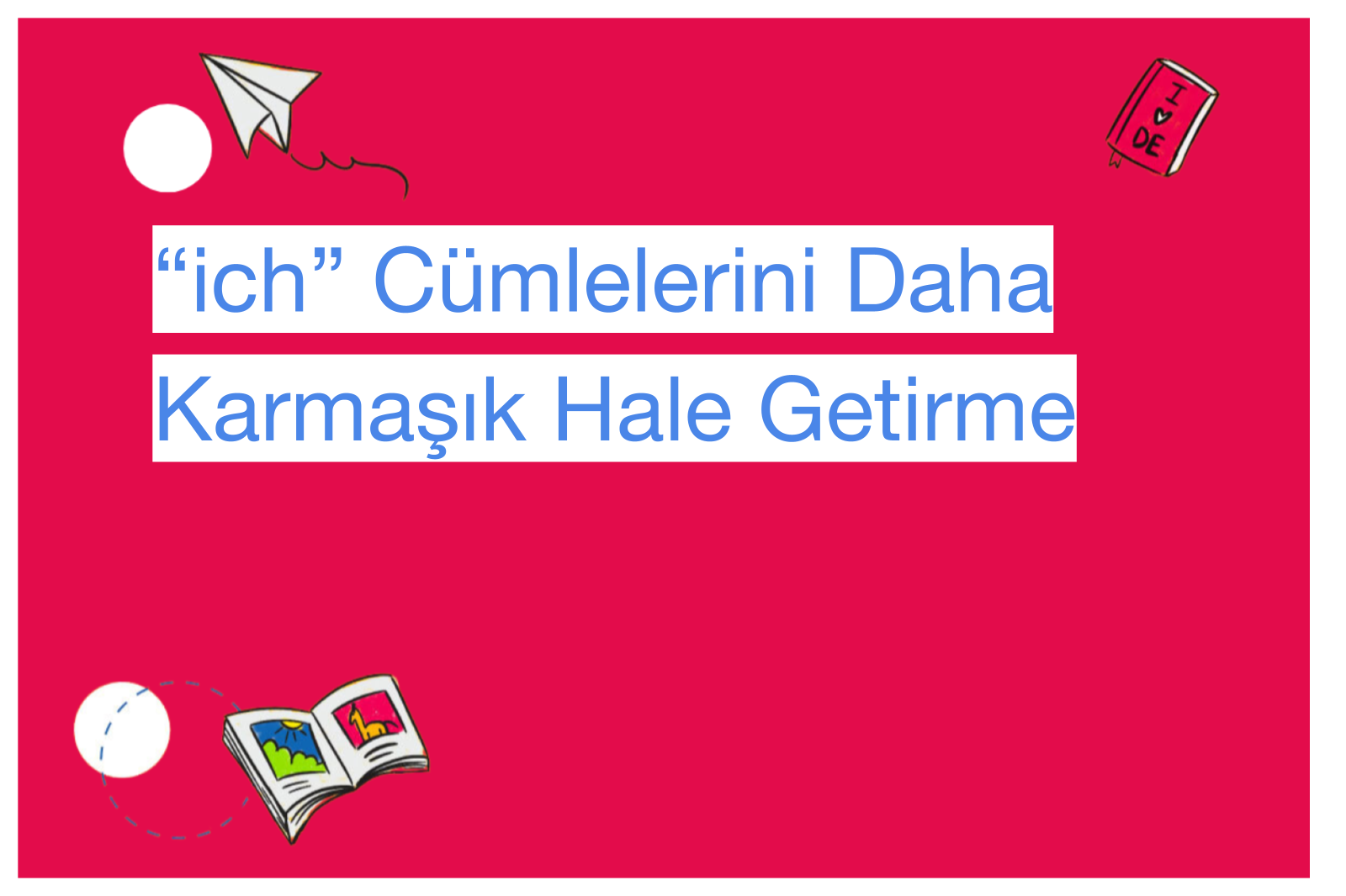 “ich” Cümlelerini Daha Karmaşık Hale Getirme
