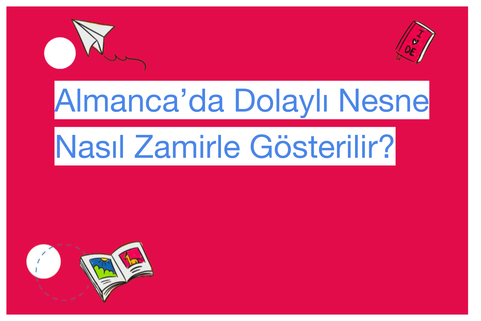 Almanca’da Dolaylı Nesne Nasıl Zamirle Gösterilir?