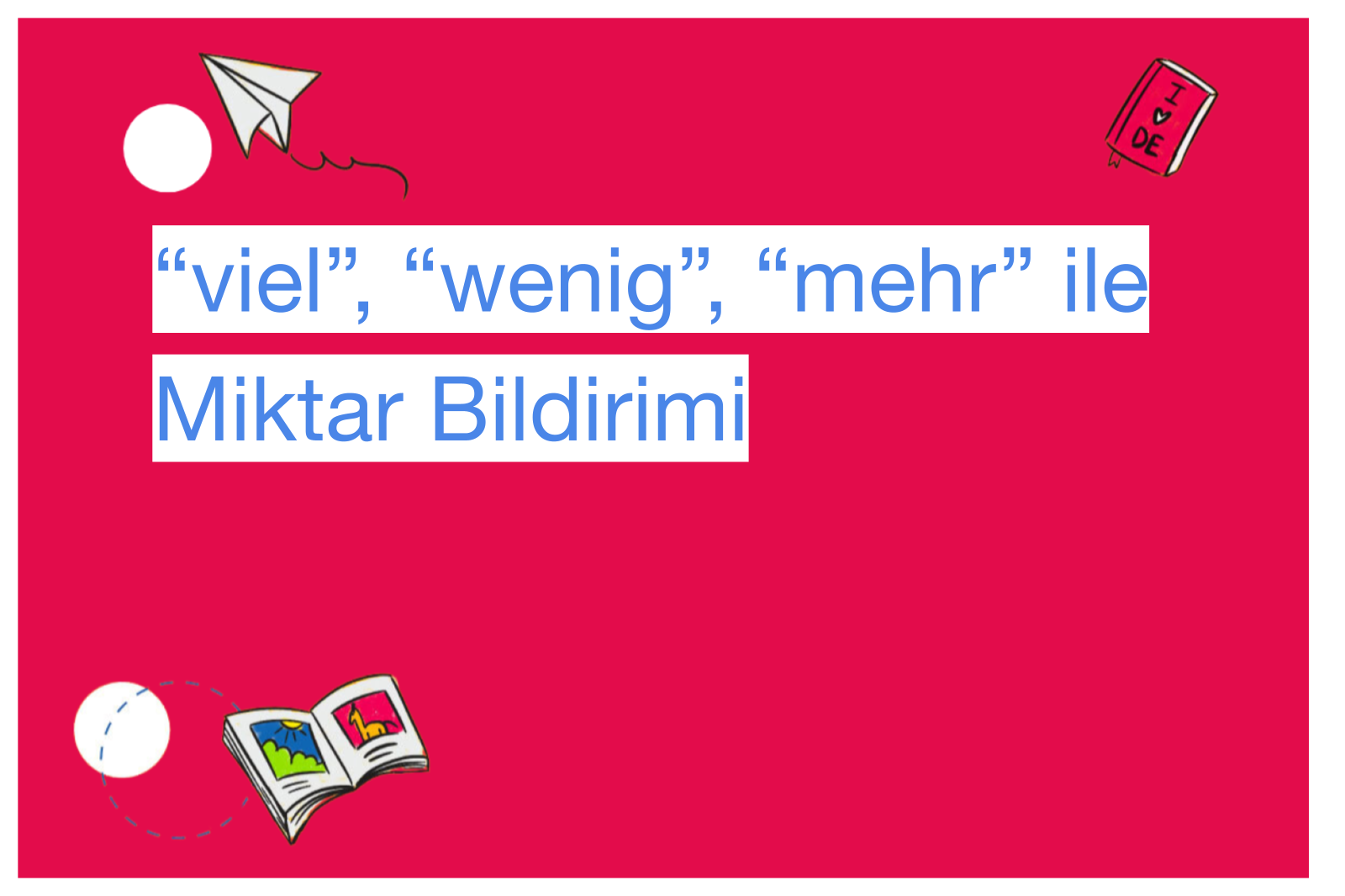“viel”, “wenig”, “mehr” ile Miktar Bildirimi