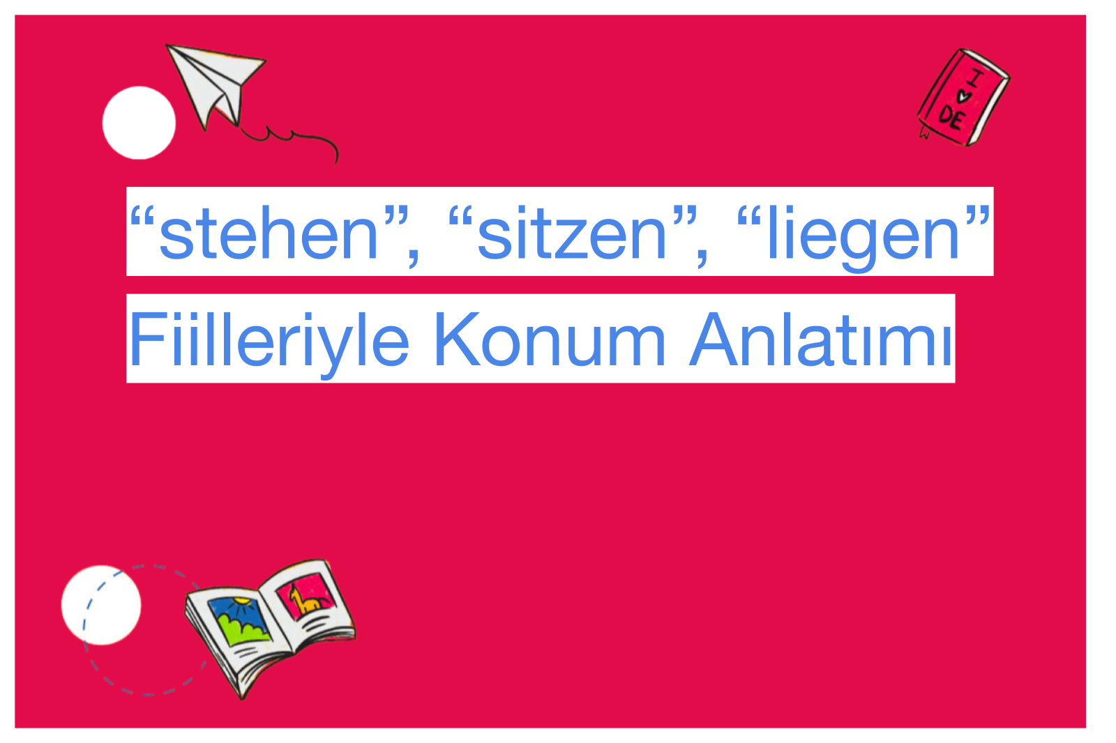 “stehen”, “sitzen”, “liegen” Fiilleriyle Konum Anlatımı