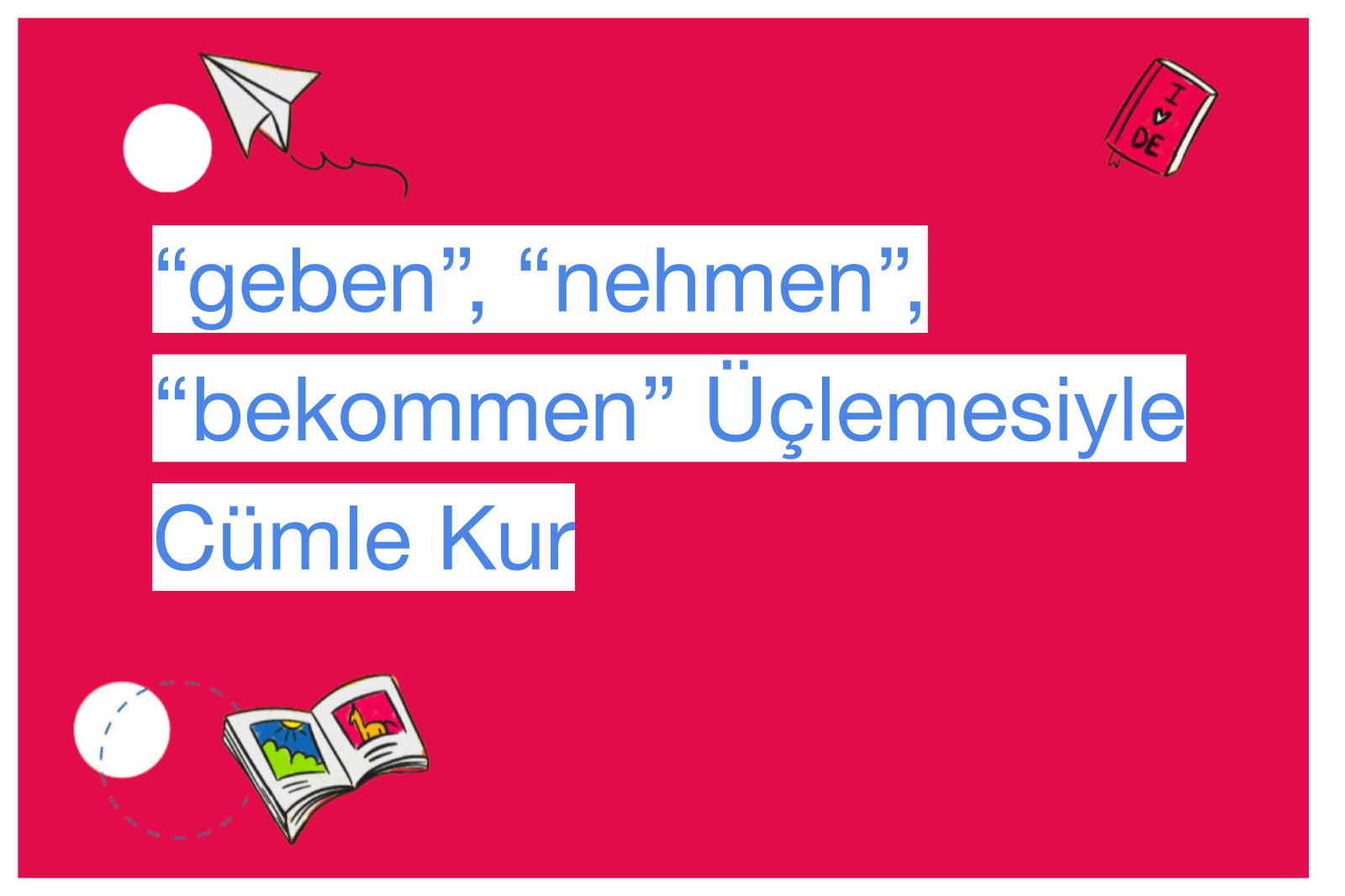 “geben”, “nehmen”, “bekommen” Üçlemesiyle Cümle Kur