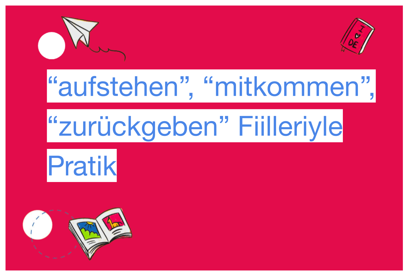 “aufstehen”, “mitkommen”, “zurückgeben” Fiilleriyle Pratik