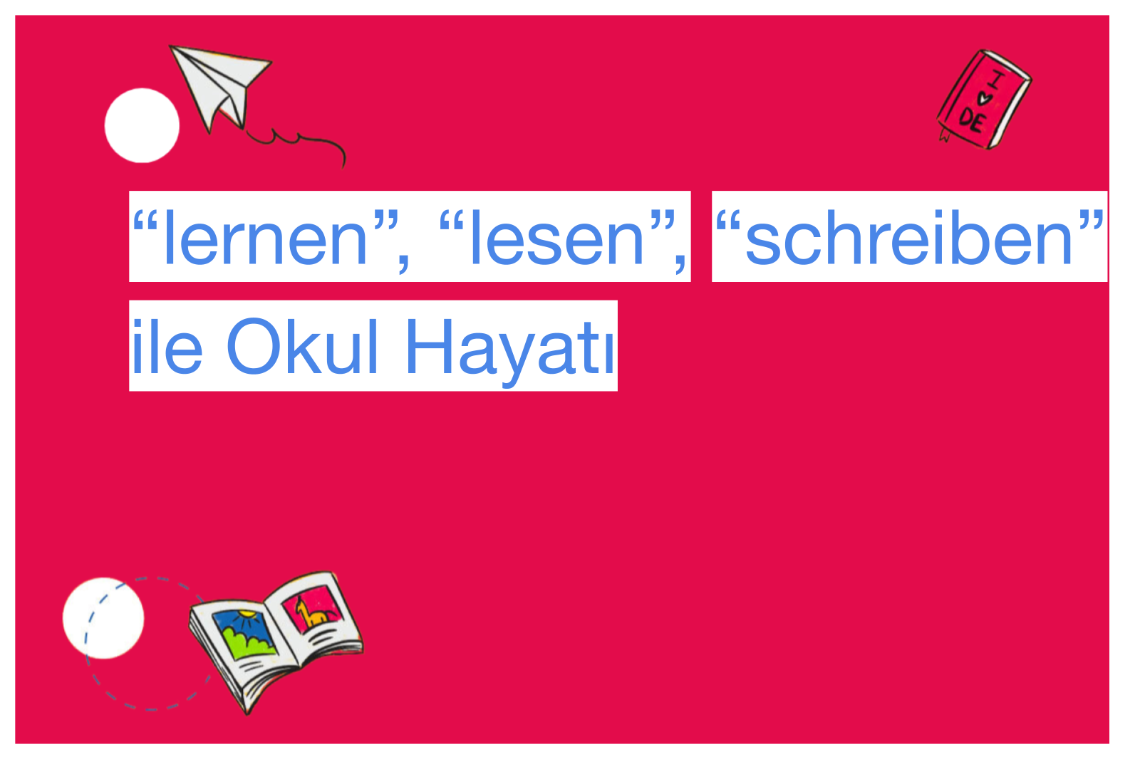 “lernen”, “lesen”, “schreiben” ile Okul Hayatı