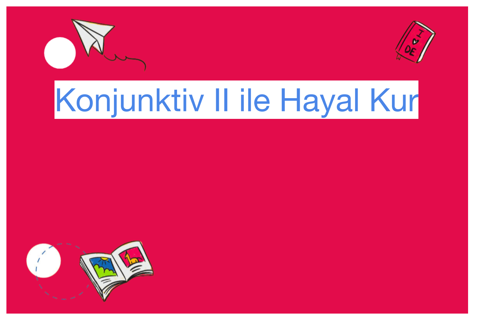 Konjunktiv II ile Hayal Kur