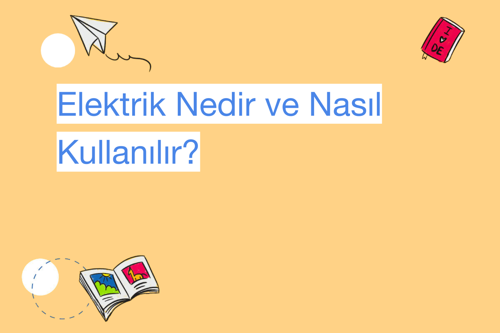 Elektrik Nedir ve Nasıl Kullanılır?