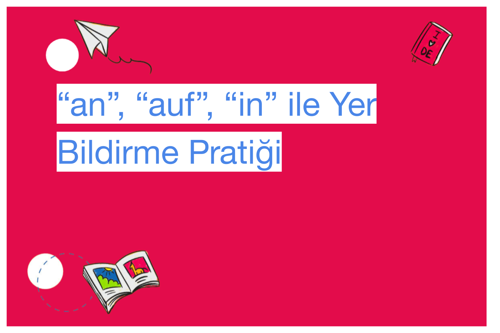 “an”, “auf”, “in” ile Yer Bildirme Pratiği