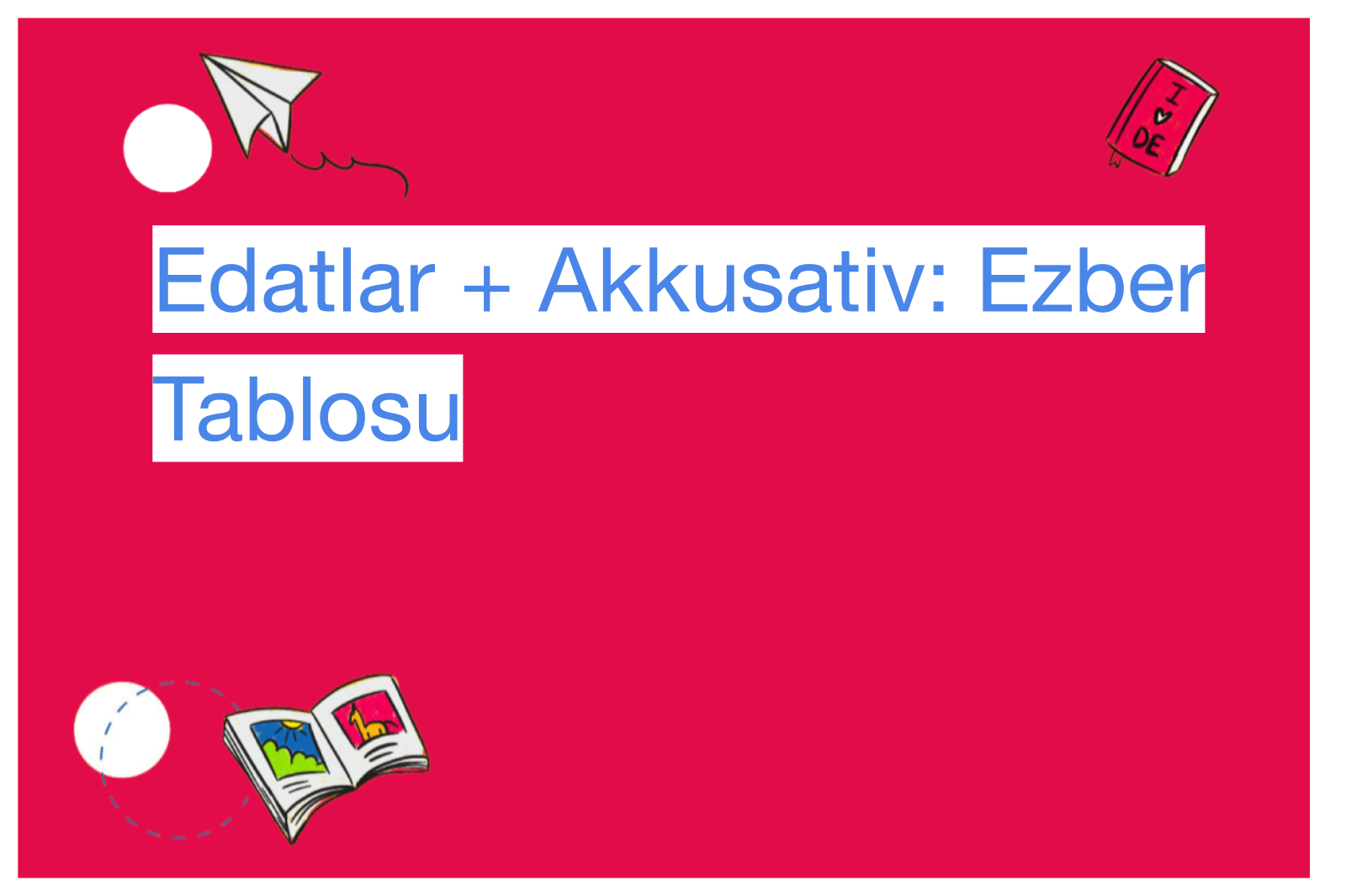 Edatlar + Akkusativ: Ezber Tablosu