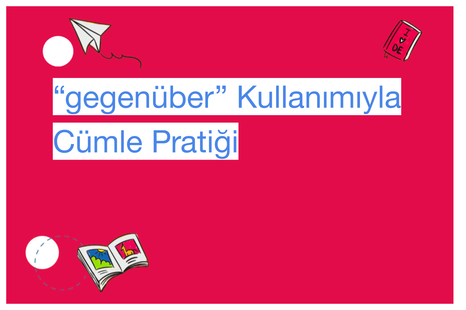 “gegenüber” Kullanımıyla Cümle Pratiği