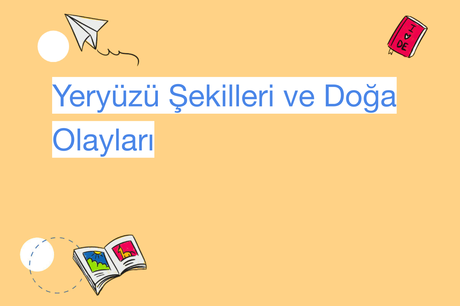 Yeryüzü Şekilleri ve Doğa Olayları