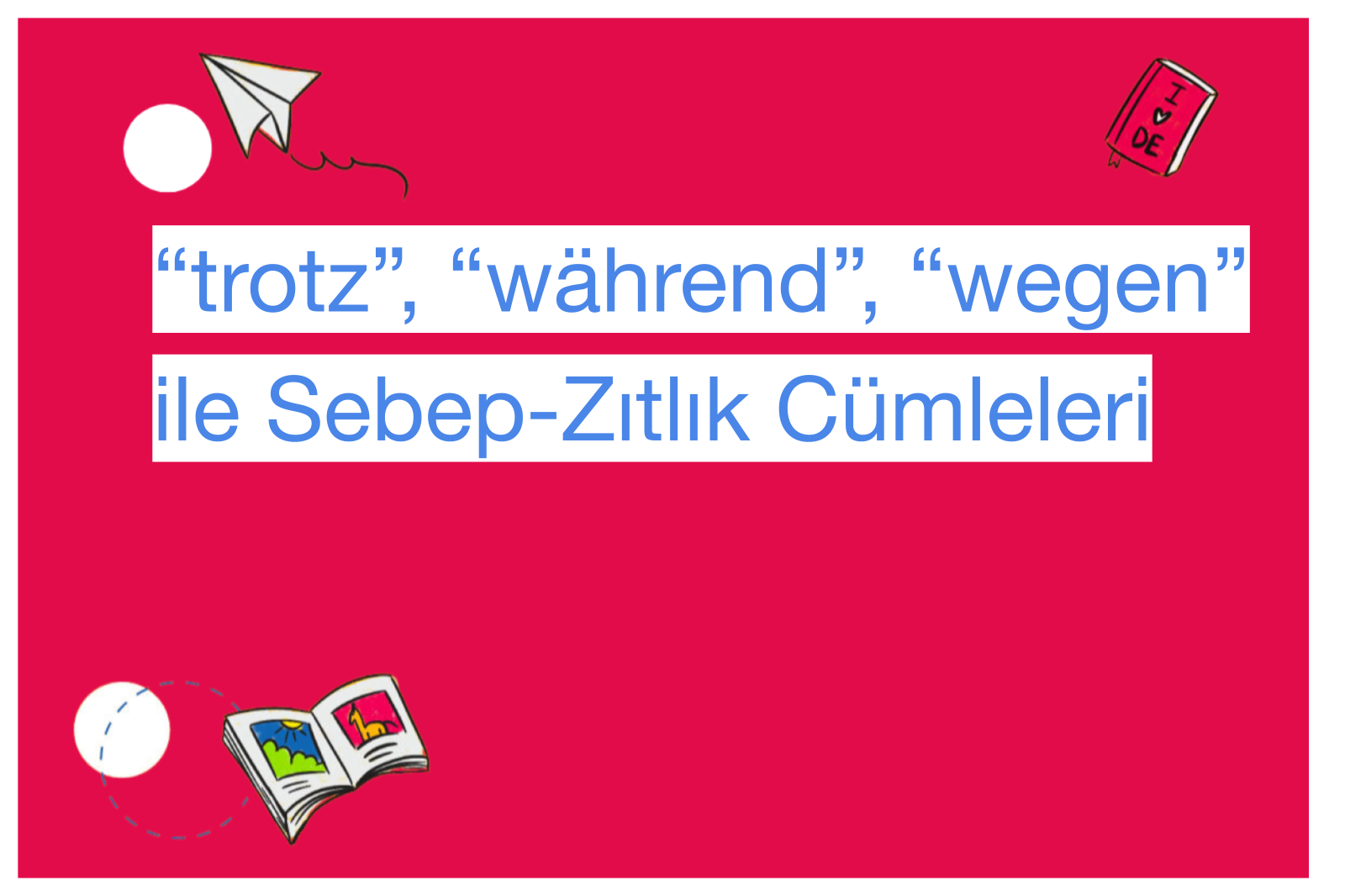 “trotz”, “während”, “wegen” ile Sebep-Zıtlık Cümleleri
