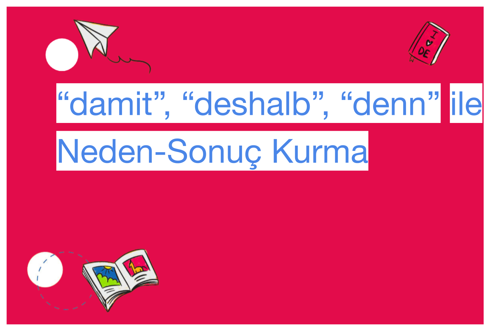“damit”, “deshalb”, “denn” ile Neden-Sonuç Kurma