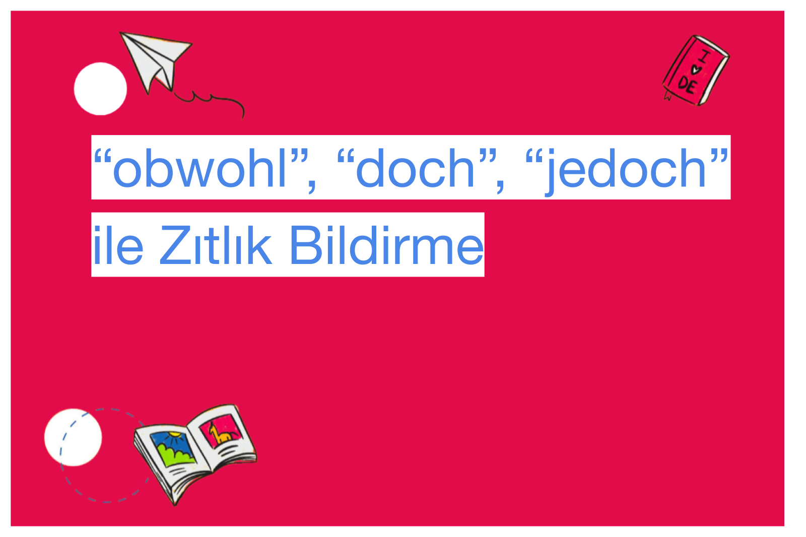 “obwohl”, “doch”, “jedoch” ile Zıtlık Bildirme