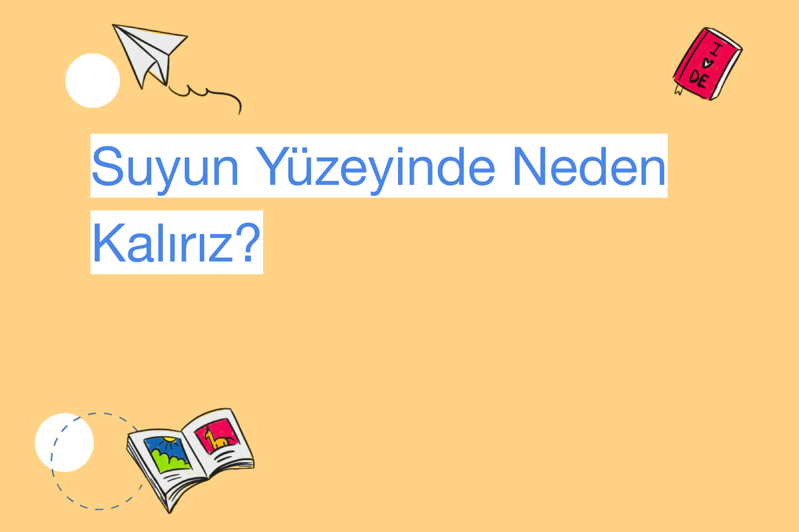 Suyun Yüzeyinde Neden Kalırız?