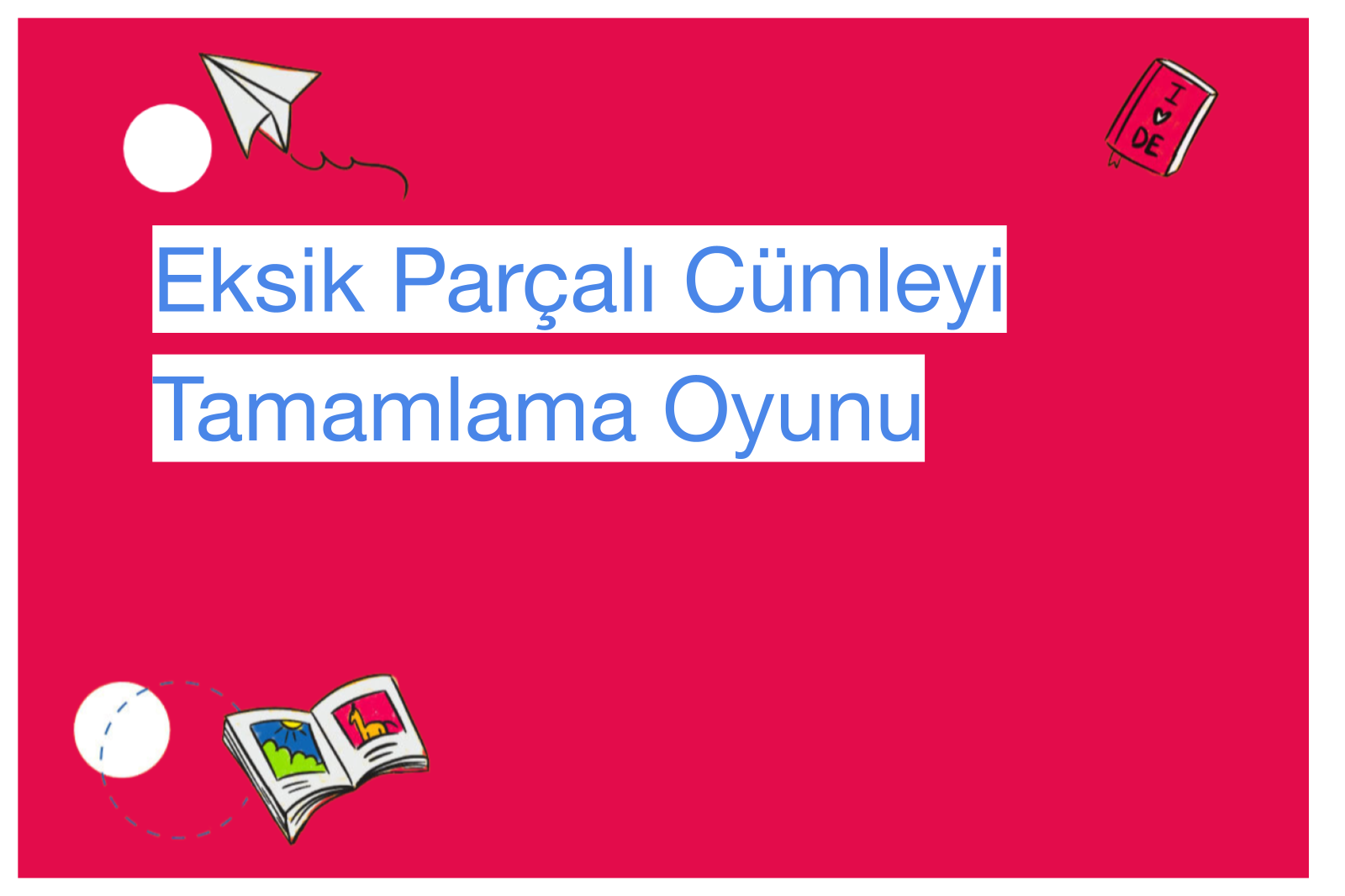 Eksik Parçalı Cümleyi Tamamlama Oyunu