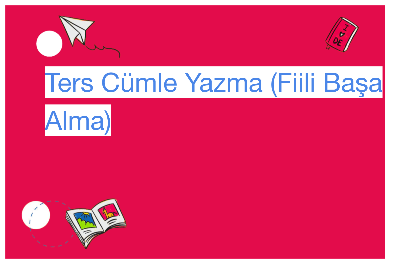 Ters Cümle Yazma (Fiili Başa Alma)