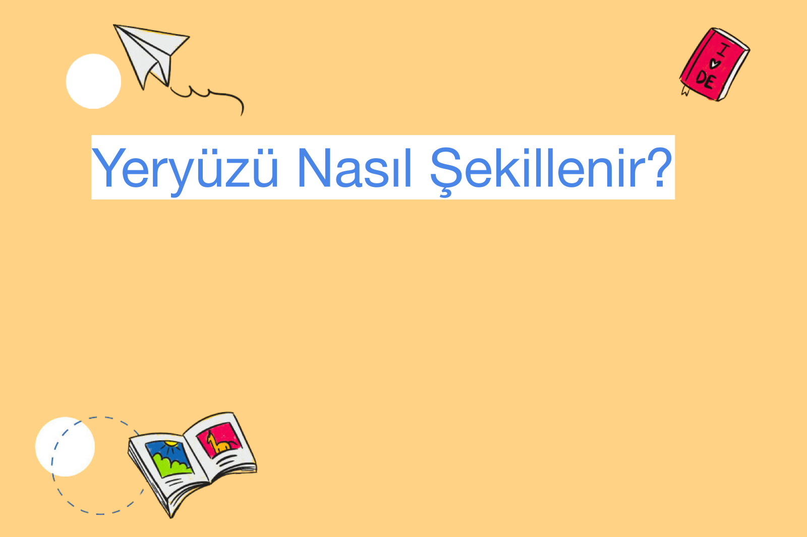 Yeryüzü Nasıl Şekillenir?