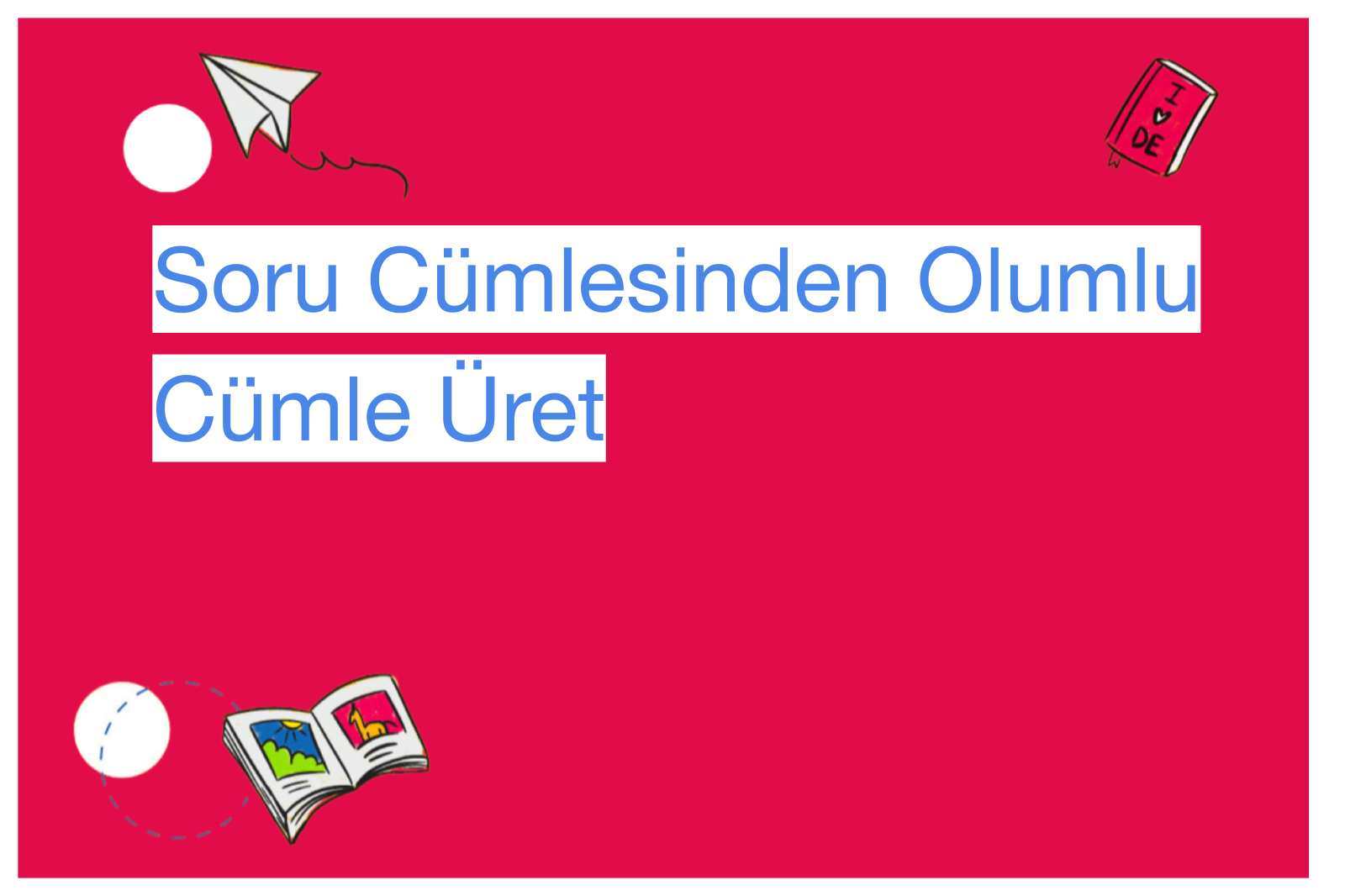 Soru Cümlesinden Olumlu Cümle Üret