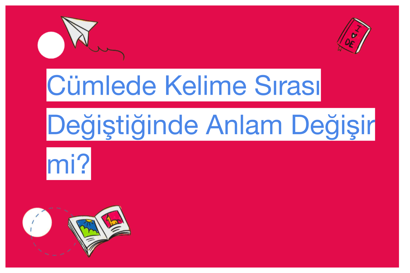 Cümlede Kelime Sırası Değiştiğinde Anlam Değişir mi?