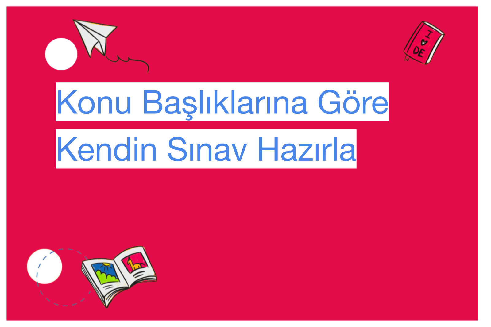 Konu Başlıklarına Göre Kendin Sınav Hazırla