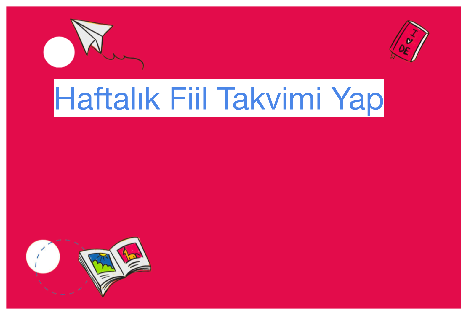 Haftalık Fiil Takvimi Yap