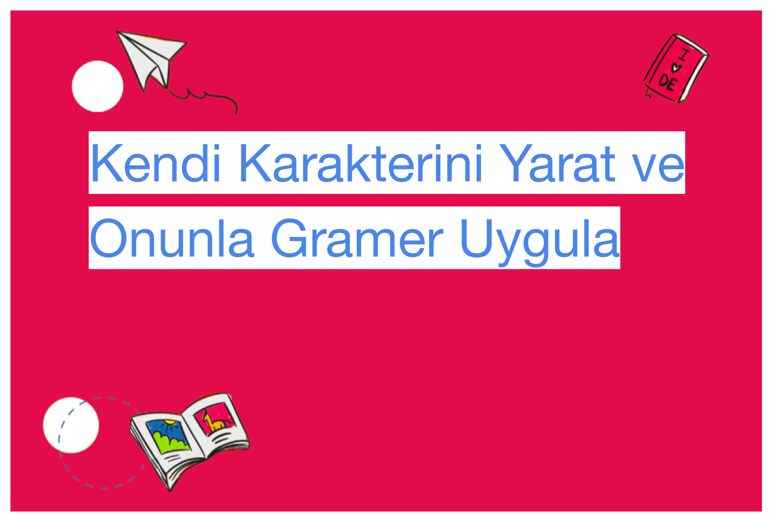 Kendi Karakterini Yarat ve Onunla Gramer Uygula