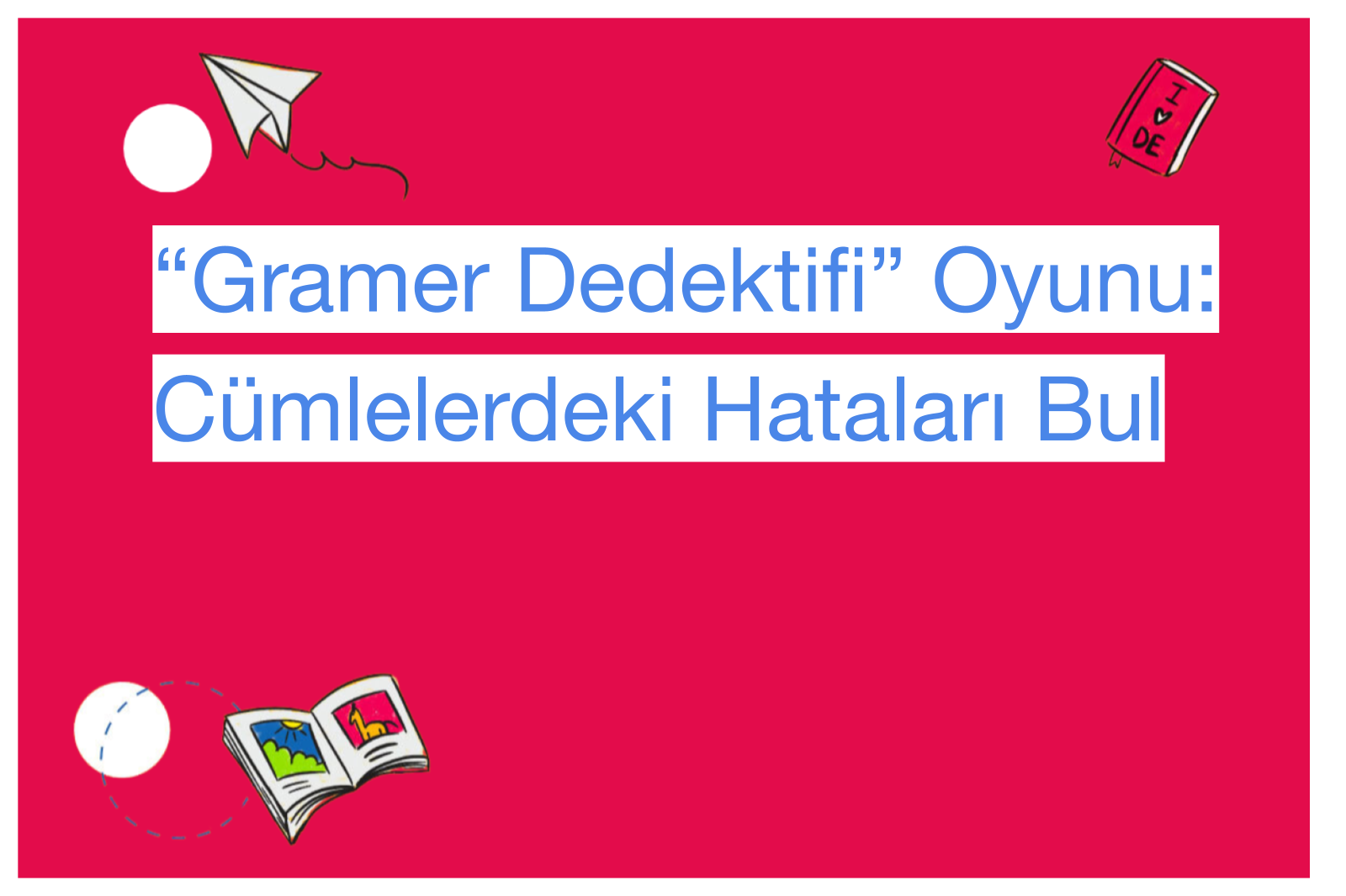 “Gramer Dedektifi” Oyunu: Cümlelerdeki Hataları Bul