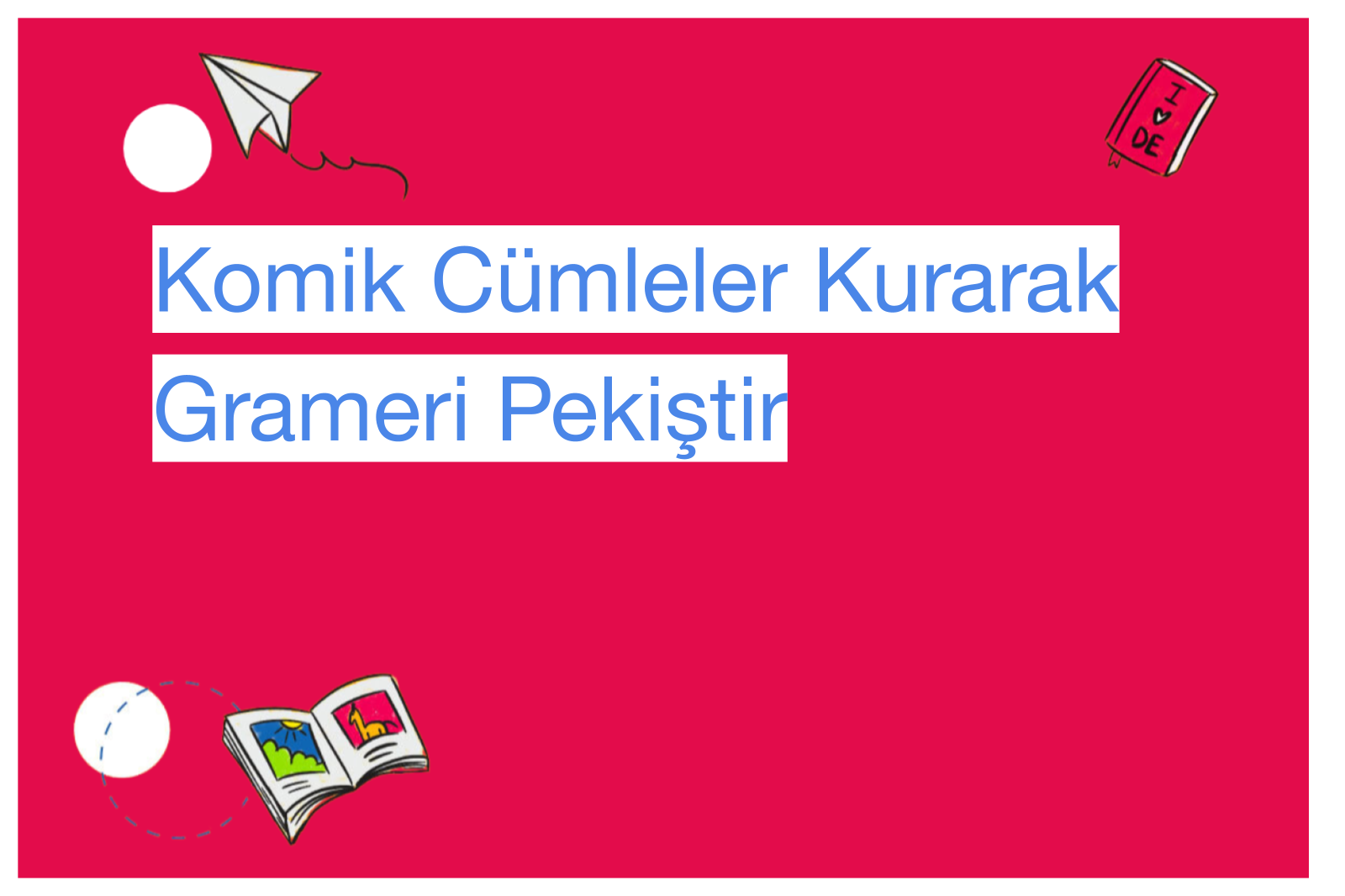 Komik Cümleler Kurarak Grameri Pekiştir