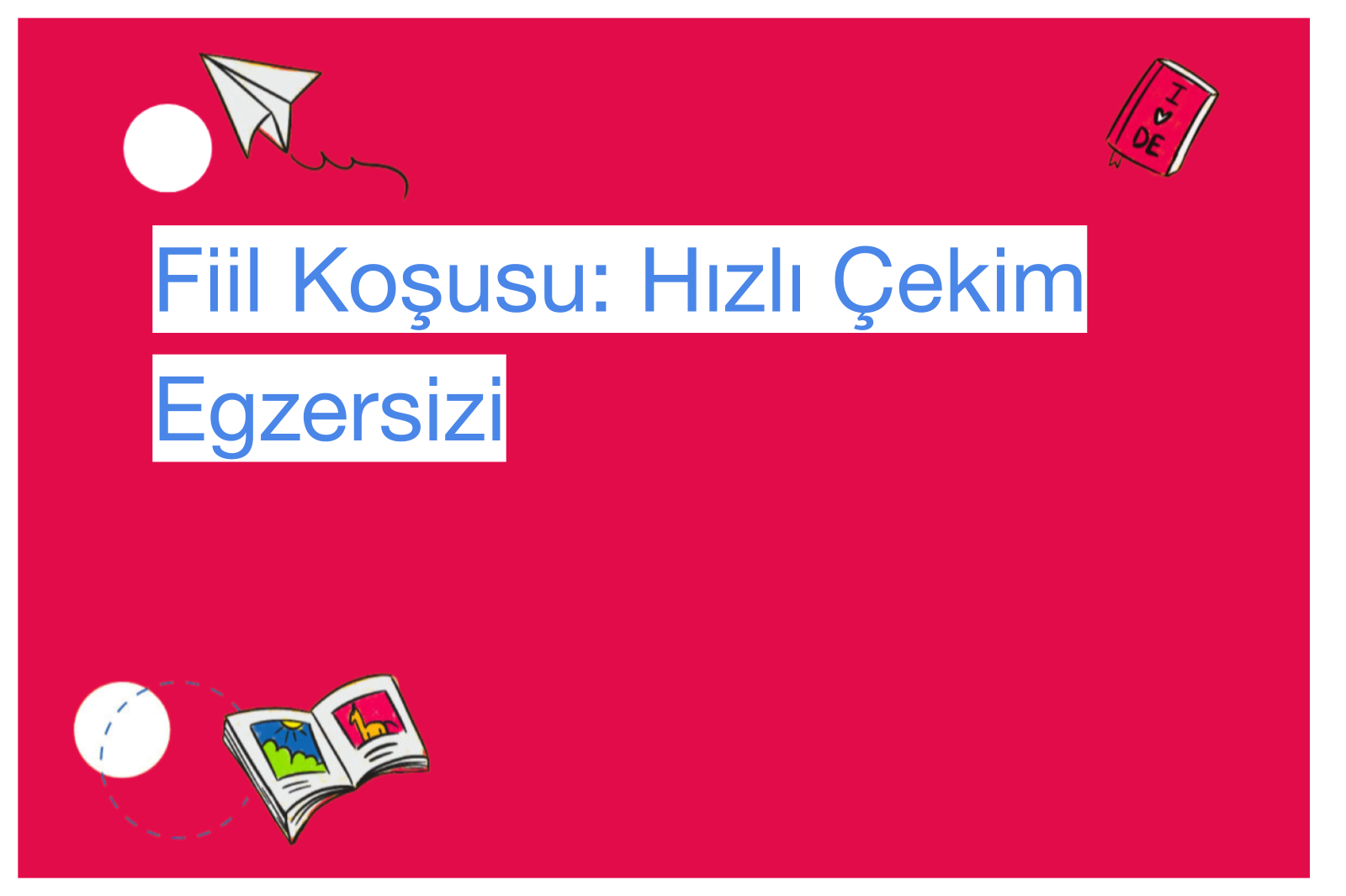 Fiil Koşusu: Hızlı Çekim Egzersizi