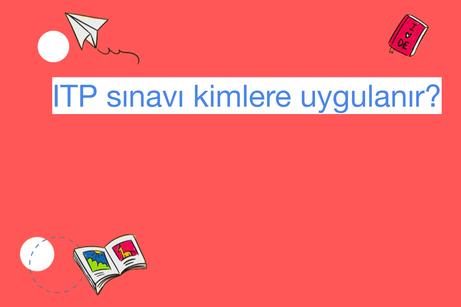 ITP sınavı kimlere uygulanır?