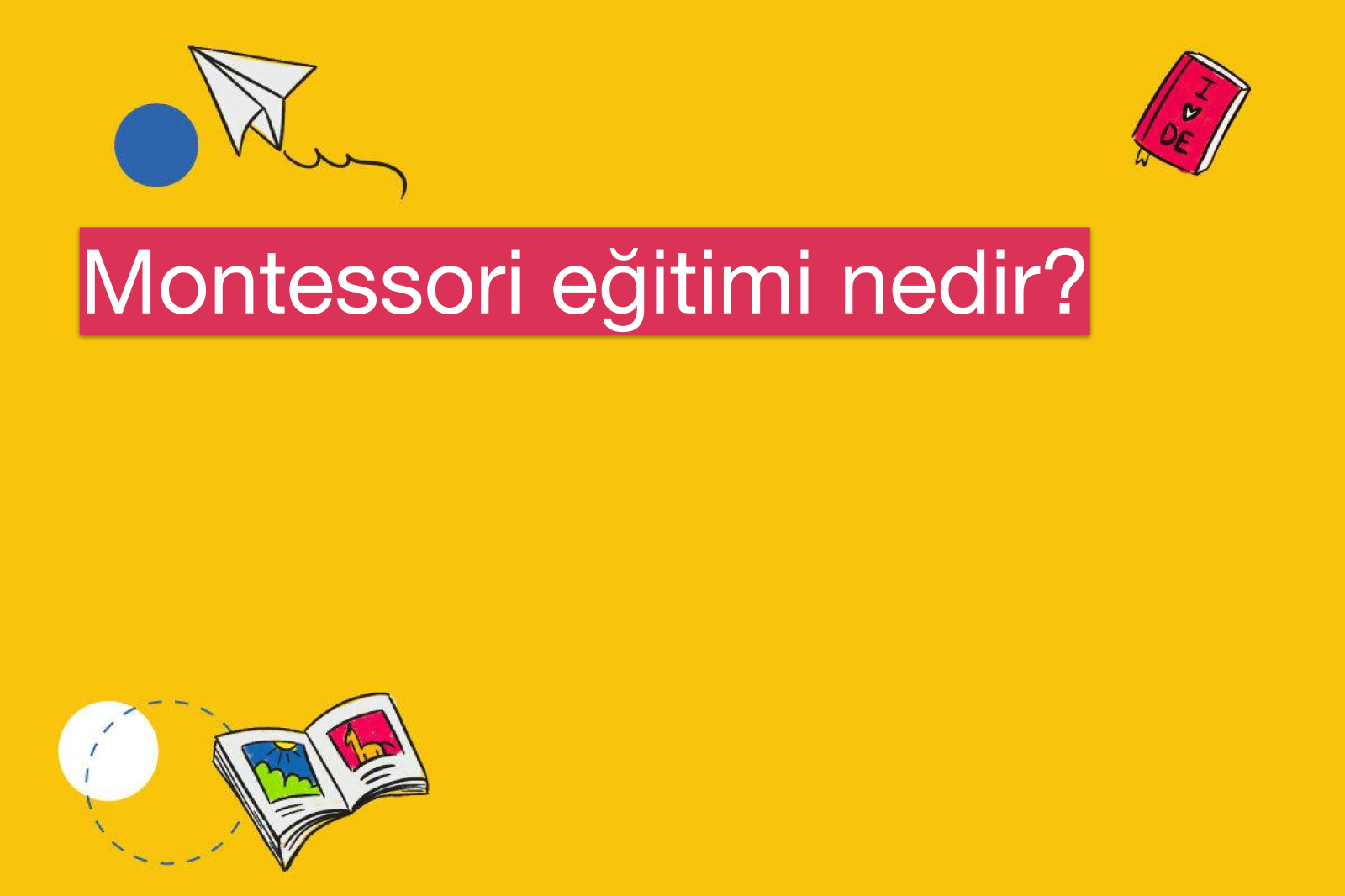 Montessori eğitimi nedir?