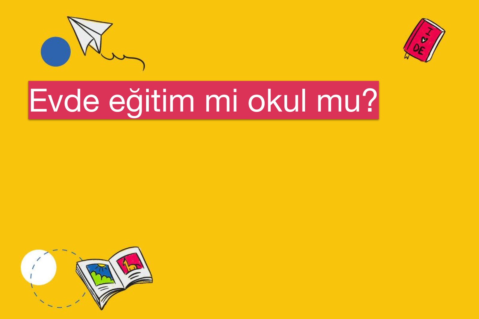 Evde eğitim mi okul mu?