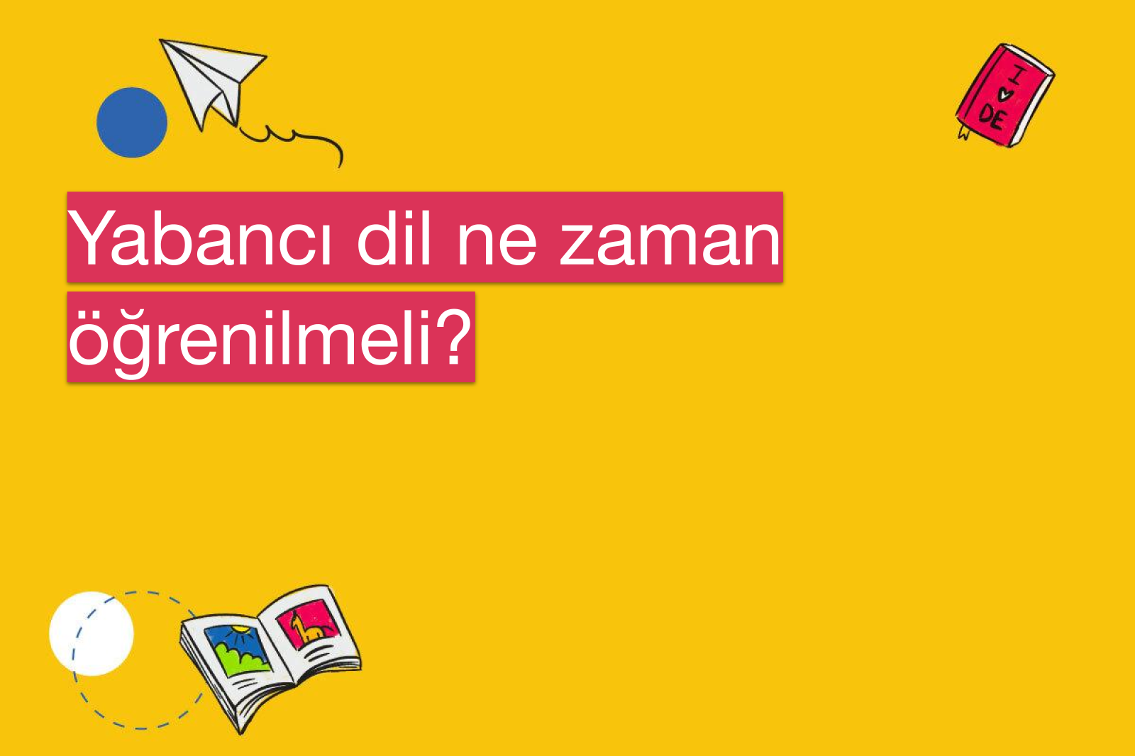 Yabancı dil ne zaman öğrenilmeli?