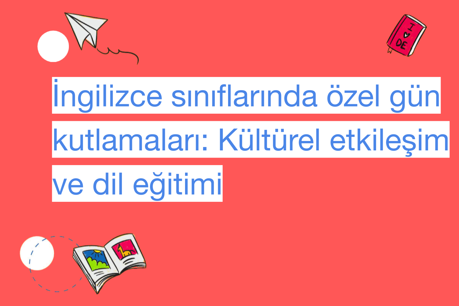 İngilizce sınıflarında özel gün kutlamaları: Kültürel etkileşim ve dil eğitimi
